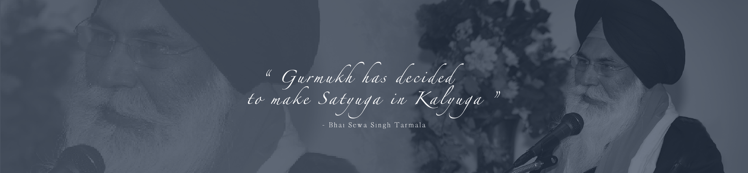 “ Gurmukh has decided to make Satyuga in Kalyuga ”- Bhai Sewa Singh Tarmala